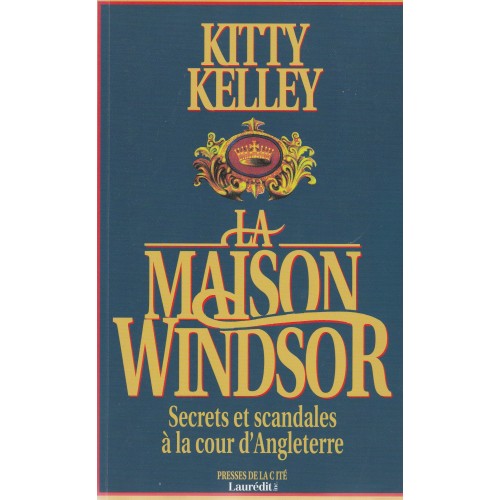 La maison Windsor Secrets et scandales à la cour d'Angleterre Kitty Kelley